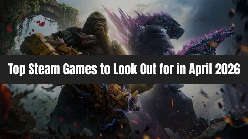 Top Steam Games to Look Out for in April 2026