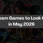 Top Steam Games to Look Out for in May 2026